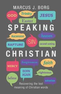 Cover image for Speaking Christian: Recovering The Lost Meaning Of Christian Words