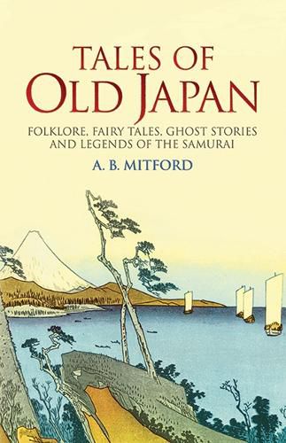 Cover image for Tales of Old Japan: Folklore, Fairy Tales, Ghost Stories and Legends of the Samurai