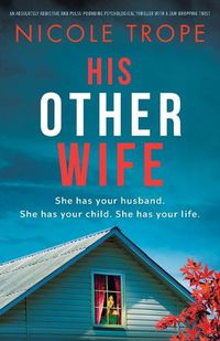 Cover image for His Other Wife: An absolutely addictive and pulse-pounding psychological thriller with a jaw-dropping twist