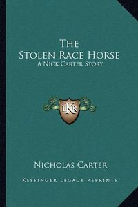 Cover image for The Stolen Race Horse: A Nick Carter Story