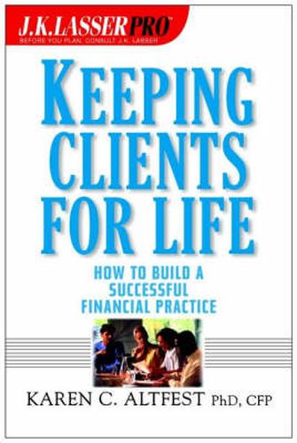 Cover image for Keeping Clients for Life: How to Build a Successful Financial Practice
