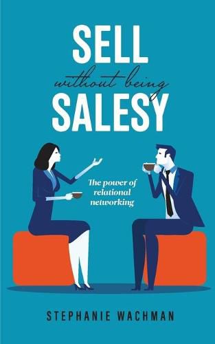 Cover image for Sell Without Being Salesy: The power of relational networking