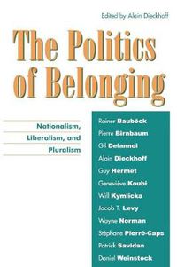 Cover image for The Politics of Belonging: Nationalism, Liberalism, and Pluralism