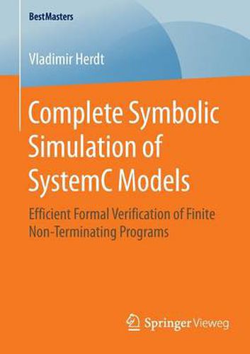 Cover image for Complete Symbolic Simulation of SystemC Models: Efficient Formal Verification of Finite Non-Terminating Programs