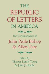 Cover image for The Republic of Letters in America: The Correspondence of John Peale Bishop and Allen Tate