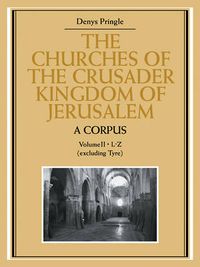 Cover image for The Churches of the Crusader Kingdom of Jerusalem: A Corpus: Volume 2, L-Z (excluding Tyre)