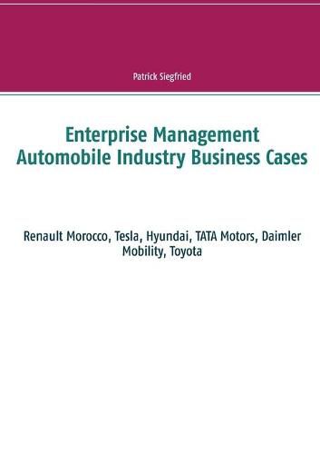 Cover image for Enterprise Management Automobile Industry Business Cases: Renault Morocco, Tesla, Hyundai, TATA Motors, Daimler Mobility, Toyota