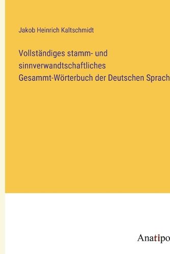 Cover image for Vollstaendiges stamm- und sinnverwandtschaftliches Gesammt-Woerterbuch der Deutschen Sprache