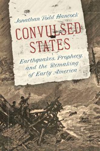 Cover image for Convulsed States: Earthquakes, Prophecy, and the Remaking of Early America