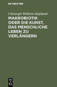 Cover image for Makrobiotik Oder Die Kunst, Das Menschliche Leben Zu Verlangern