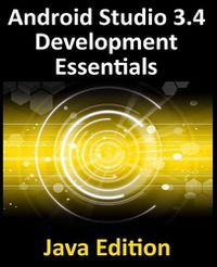 Cover image for Android Studio 3.4 Development Essentials - Java Edition: Developing Android 9 Apps Using Android Studio 3.4, Java and Android Jetpack