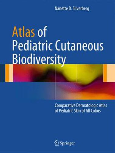 Cover image for Atlas of Pediatric Cutaneous Biodiversity: Comparative Dermatologic Atlas of Pediatric Skin of All Colors