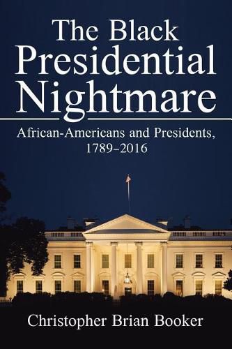 Cover image for The Black Presidential Nightmare: African-Americans and Presidents, 1789-2016