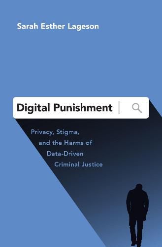 Cover image for Digital Punishment: Privacy, Stigma, and the Harms of Data-Driven Criminal Justice