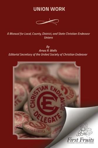 Cover image for Union Work: A Manual for Local, County, District, and State Christian Endeavor Unions