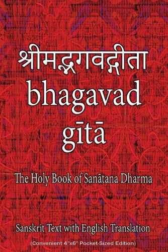 Bhagavad Gita, The Holy Book of Hindus: Sanskrit Text with English Translation (Convenient 4x6 Pocket-Sized Edition)