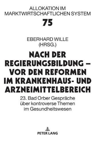 Cover image for Nach Der Regierungsbildung - VOR Den Reformen Im Krankenhaus- Und Arzneimittelbereich: 23. Bad Orber Gespraeche Ueber Kontroverse Themen Im Gesundheitswesen