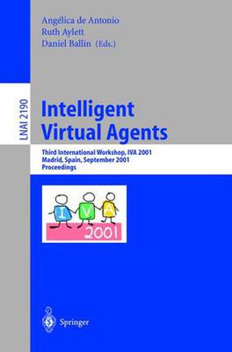 Cover image for Intelligent Virtual Agents: Third International Workshop, IVA 2001, Madrid, Spain, September 10-11, 2001. Proceedings