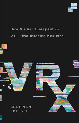 Cover image for VRx: How Virtual Therapeutics Will Revolutionize Medicine