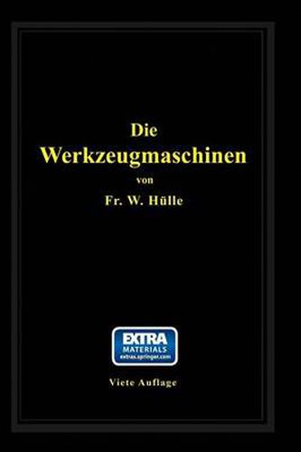 Cover image for Die Werkzeugmaschinen: Ihre Neuzeitliche Durchbildung Fur Wirtschaftliche Metallbearbeitung