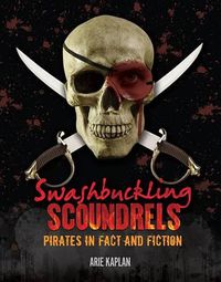 Cover image for Swashbuckling Scoundrels: Pirates in Fact and Fiction