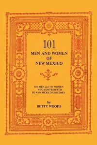 Cover image for 101 Men and Women of New Mexico: Men and Women Who Contributed to New Mexico's History