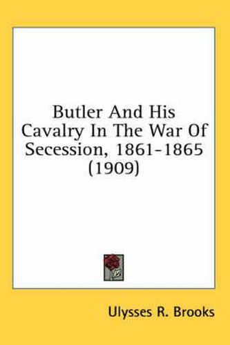 Cover image for Butler and His Cavalry in the War of Secession, 1861-1865 (1909)