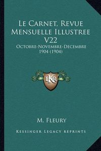 Cover image for Le Carnet, Revue Mensuelle Illustree V22: Octobre-Novembre-Decembre 1904 (1904)