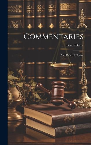Cover image for Commentaries; and Rules of Ulpian