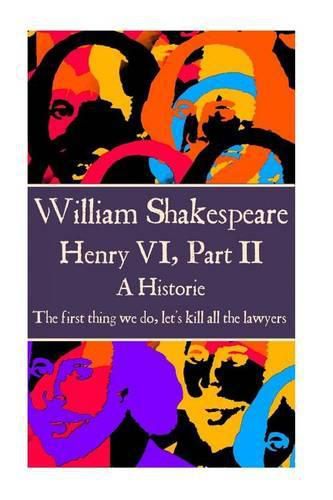 William Shakespeare - Henry VI, Part II: The first thing we do, let's kill all the lawyers.