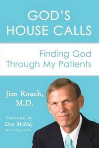 Cover image for God's House Calls: Finding God Through My Patients