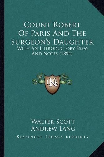 Count Robert of Paris and the Surgeon's Daughter: With an Introductory Essay and Notes (1894)