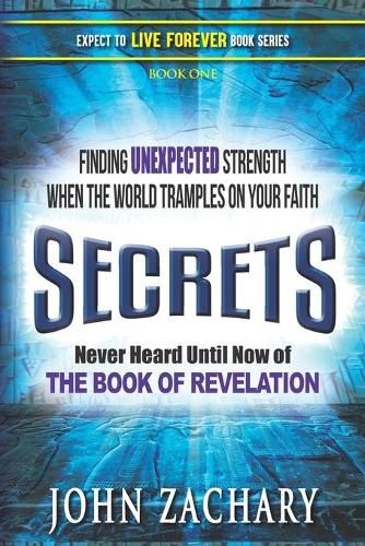 Cover image for Secrets - never heard until now - of the Book of Revelation: Finding unexpected strength when the world tramples on your faith