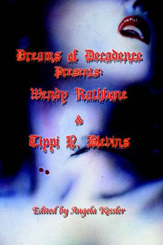 Cover image for Dreams of Decadence Presents: Wendy Rathbone and Tippi N. Blevins