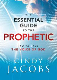 Cover image for Essential Guide to the Prophetic: How to Hear the Voice of God