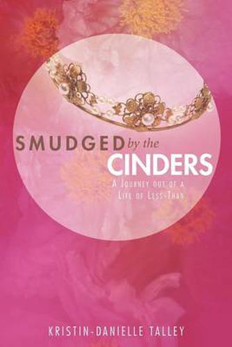 Cover image for Smudged by the Cinders: A Journey Out of a Life of Less-Than