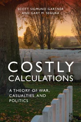 Cover image for Costly Calculations: A Theory of War, Casualties, and Politics