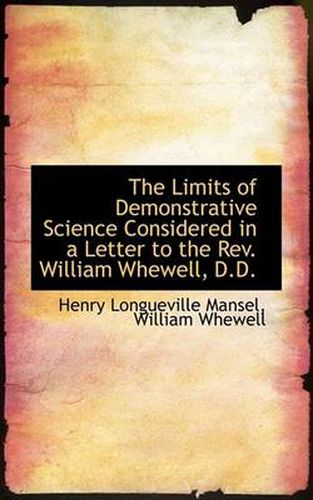 Cover image for The Limits of Demonstrative Science Considered in a Letter to the Rev. William Whewell, D.D.