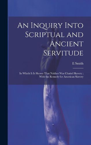 Cover image for An Inquiry Into Scriptual and Ancient Servitude