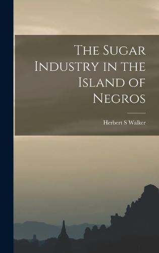 The Sugar Industry in the Island of Negros