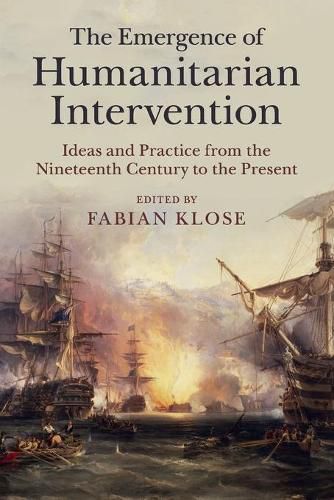 Cover image for The Emergence of Humanitarian Intervention: Ideas and Practice from the Nineteenth Century to the Present