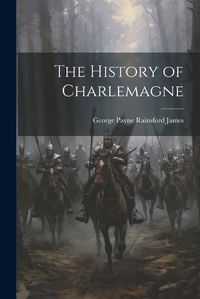 Cover image for The History of Charlemagne