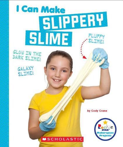 I Can Make Slippery Slime (Rookie Star: Makerspace Projects) (Library Edition)