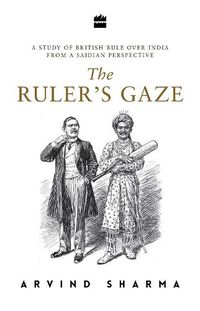 Cover image for The Ruler's Gaze: A Study of British Rule over India from a Saidian Perspective