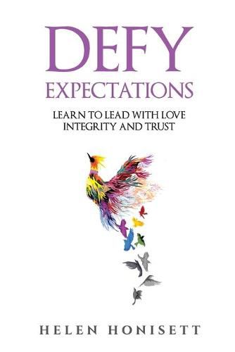 Cover image for Defy Expectations: Learn to Lead with Love, Integrity and Trust