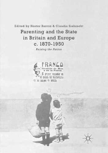 Cover image for Parenting and the State in Britain and Europe, c. 1870-1950: Raising the Nation