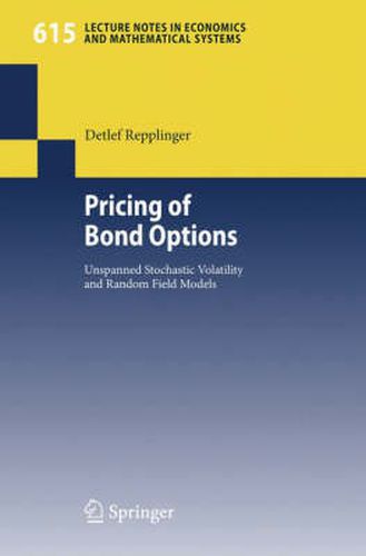 Cover image for Pricing of Bond Options: Unspanned Stochastic Volatility and Random Field Models