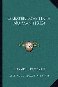 Cover image for Greater Love Hath No Man (1913)