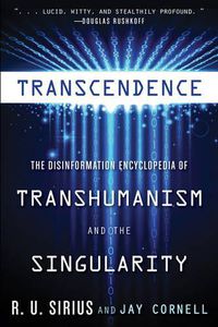 Cover image for Transcedence: The Disinformation Encyclopedia of Transhumanism and the Singularity