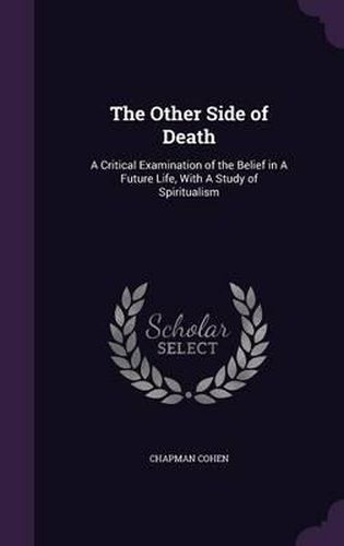 Cover image for The Other Side of Death: A Critical Examination of the Belief in a Future Life, with a Study of Spiritualism